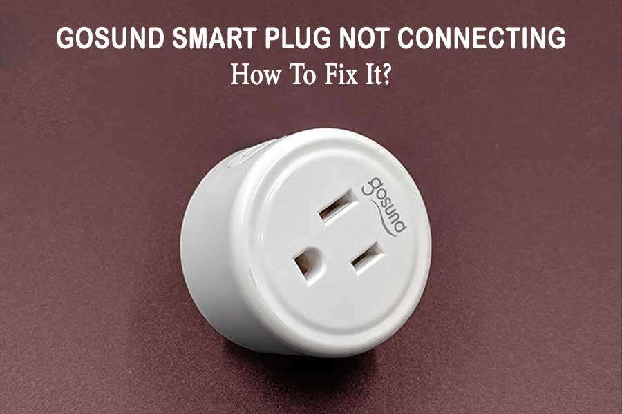 Gosund Smart Plug Not Connecting
