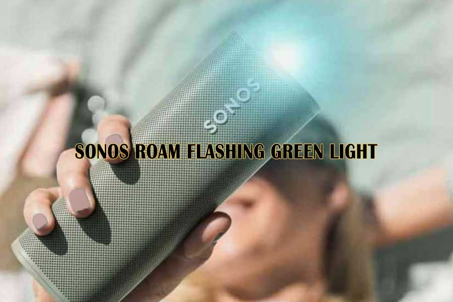Why My Sonos Roam Flashing Green Light