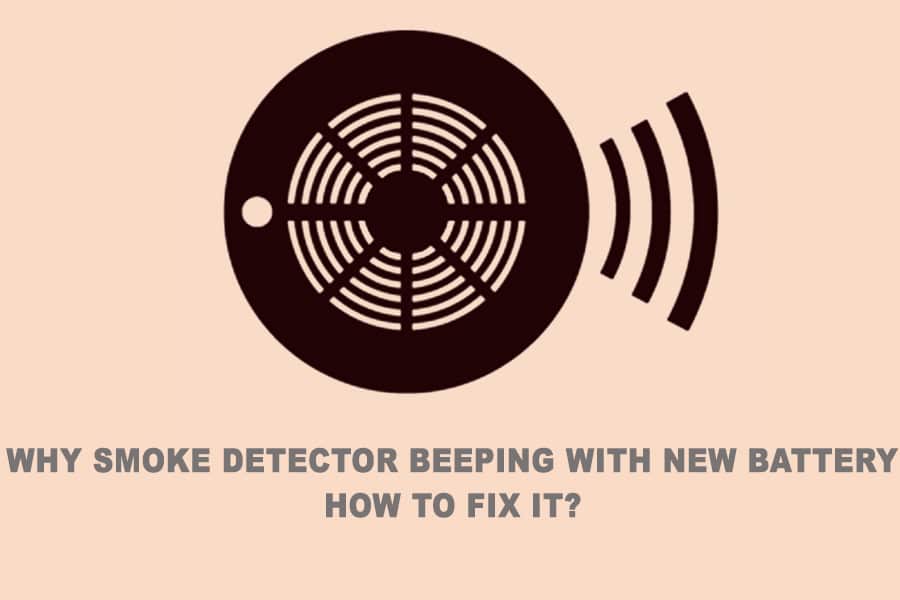 Why Smoke Detector Beeping With New Battery – How To Fix It