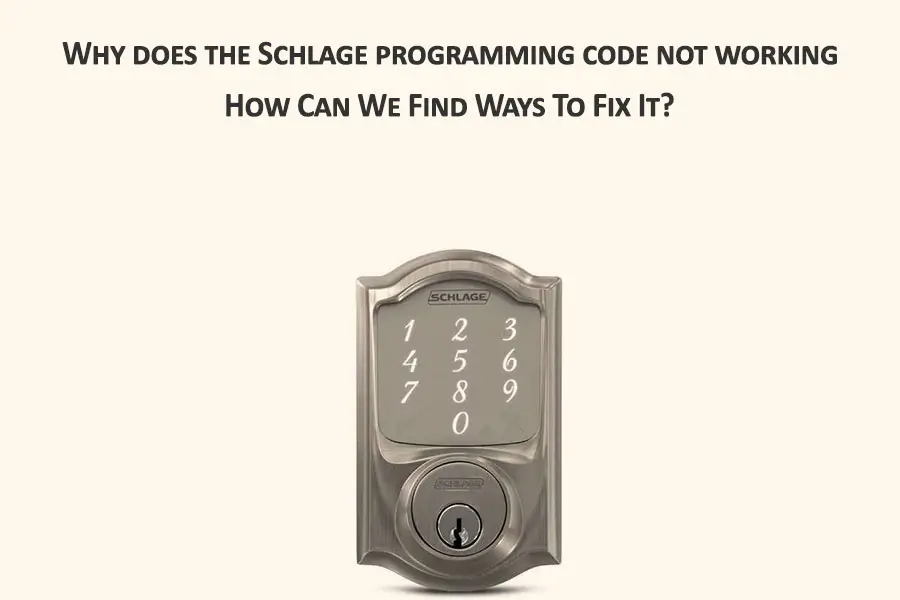 the Schlage programming code not working and How Can We Find Ways To Fix It