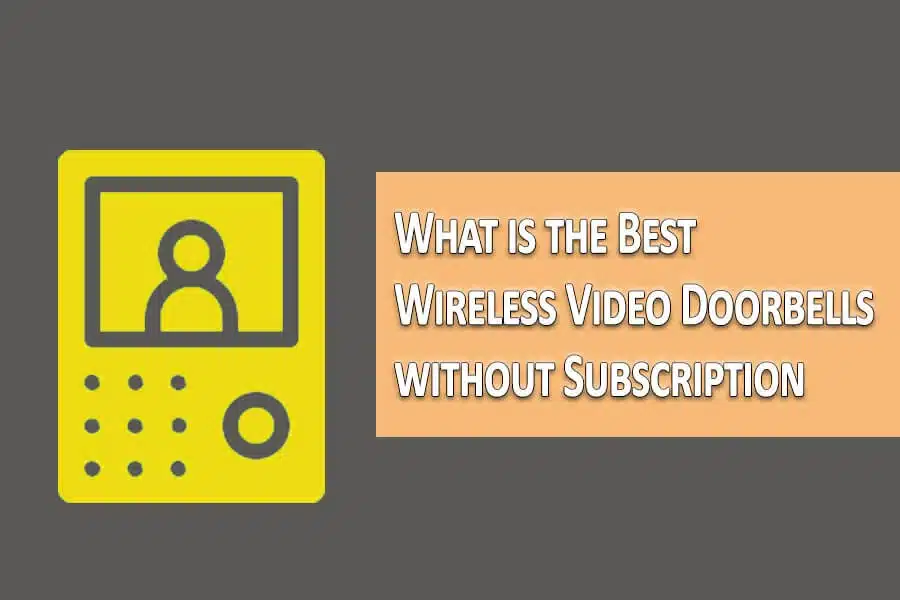 What is the Best Wireless Video Doorbell without Subscription