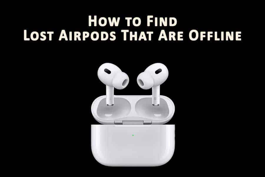 How to Find Lost Airpods That Are Offline