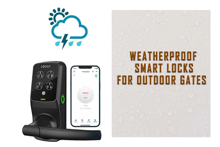 Weatherproof Smart Locks for Outdoor Gates