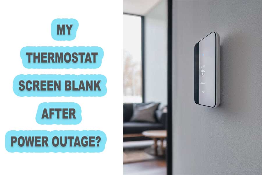 Why is My Thermostat Screen Blank After a Power Outage? Troubleshooting Tips to Restore Functionality