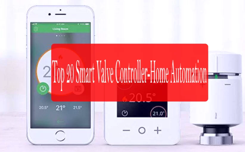 Top 20 Smart Valve Controller-Home Automation