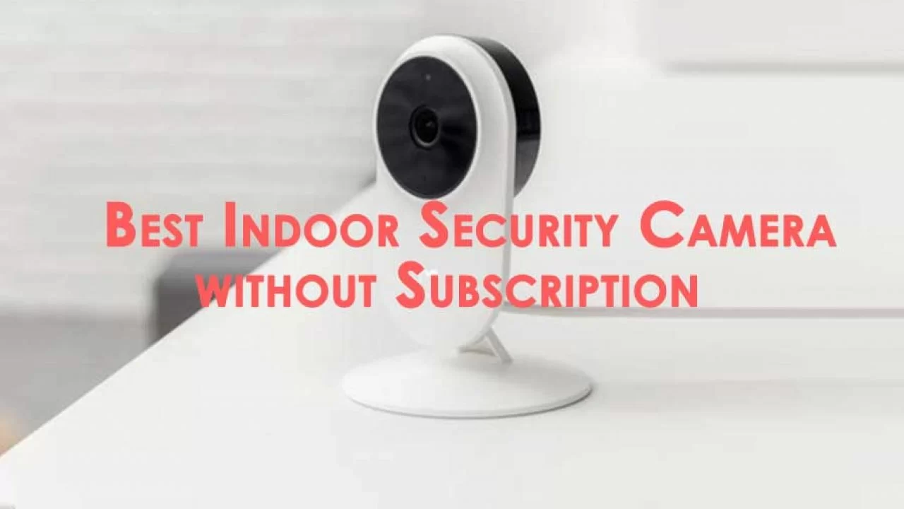 best indoor camera without subscription