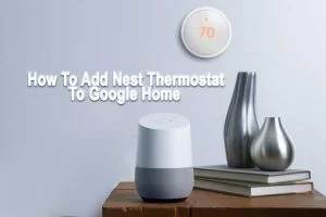 How To Add Nest Thermostat To Google Home