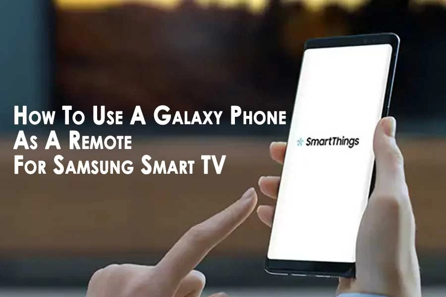 How To Use A Galaxy Phone As A Remote For Samsung Smart TV