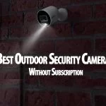 Best Outdoor Security Camera without Subscription