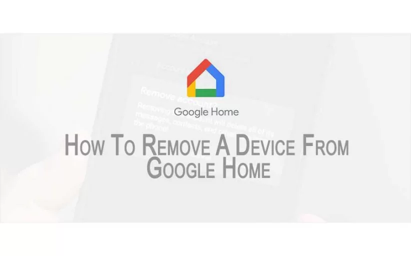 How To Remove A Device From Google Home