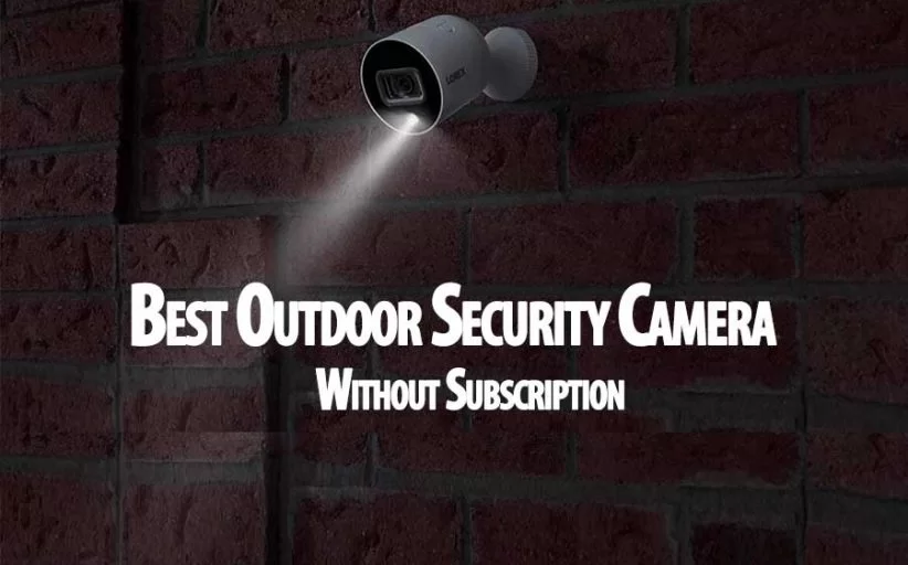 Best Outdoor Security Camera without Subscription
