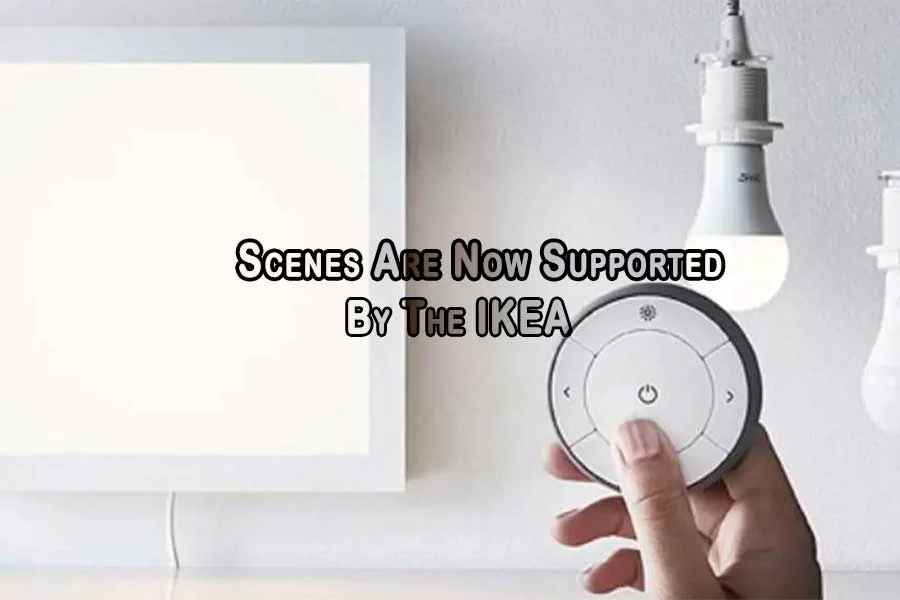 Scenes Are Now Supported By The IKEA Smart Home System