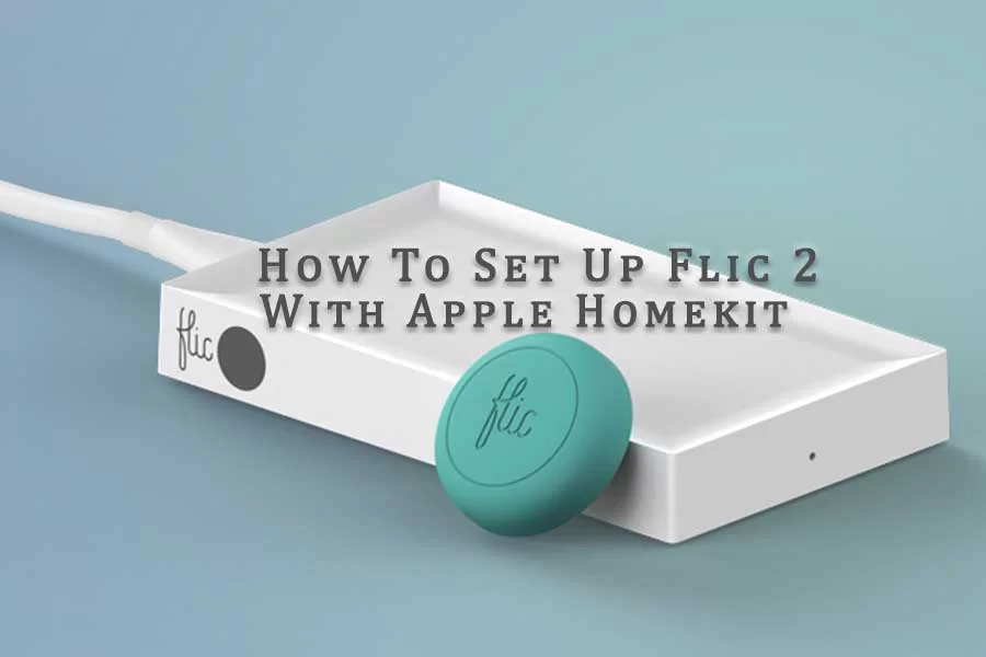 How To Set Up Flic 2 With Apple Homekit