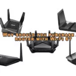 Why should you purchase a router with Wi-Fi 6?