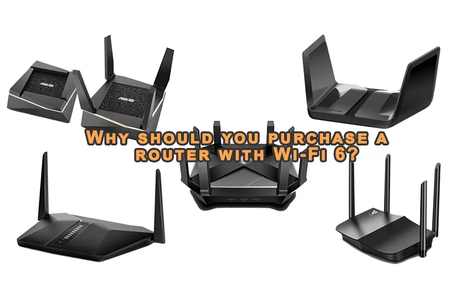 Why should you purchase a router with Wi-Fi 6?