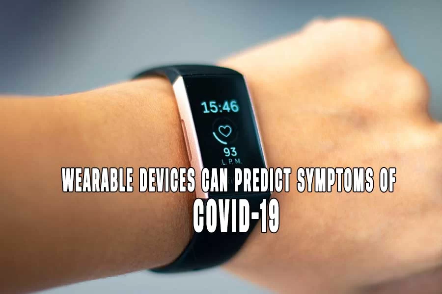 wearable devices can predict symptoms of COVID 19
