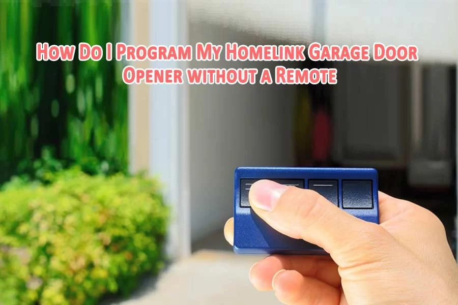 How Do I Program My Homelink Garage Door Opener without a Remote