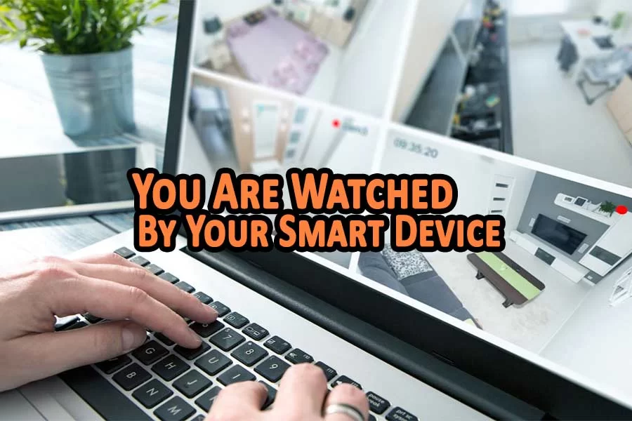 It Is Not Your Dream You Are Watched By Your Smart Device