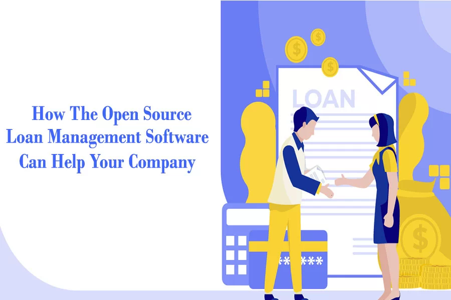 How The Open Source Loan Management Software Can Help Your Company