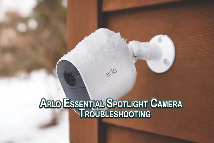 Arlo Essential Spotlight Camera Troubleshooting