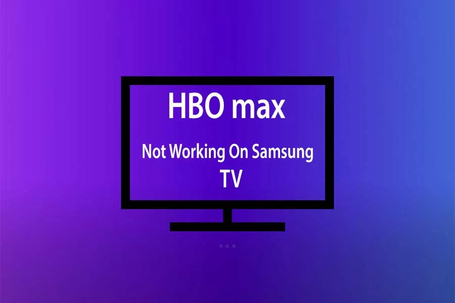 HBO Max Not Working On Samsung TV