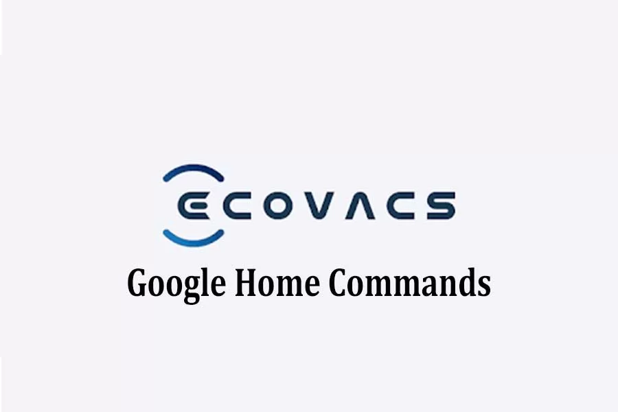 Ecovacs Google Home Commands