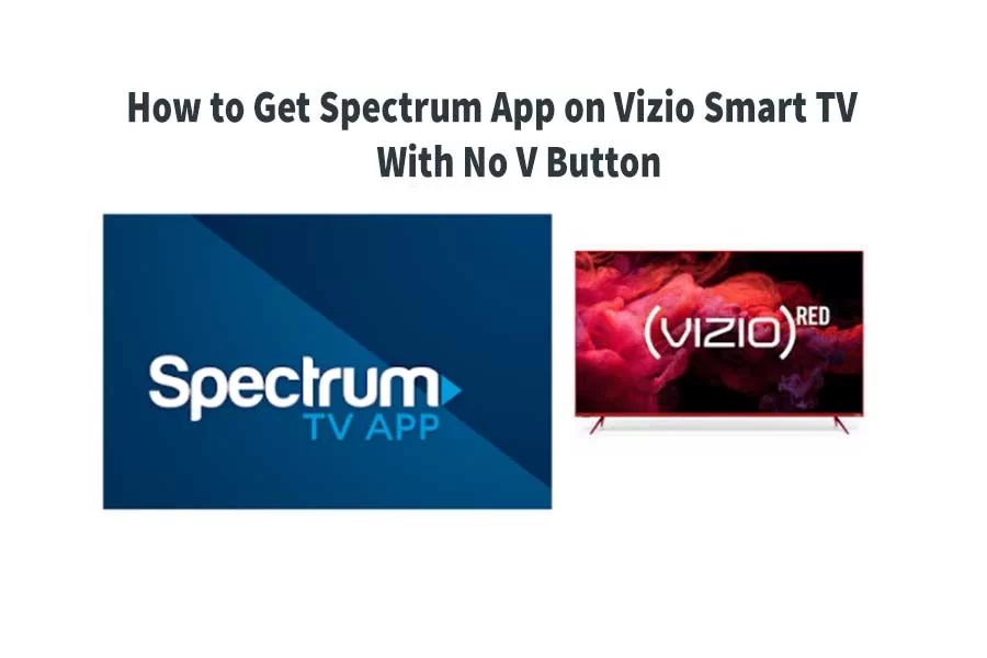 How to Get Spectrum App on Vizio Smart TV With No V Button