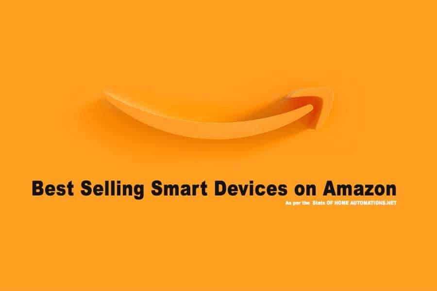 Best Selling Smart Devices on Amazon as Per Our Statistics