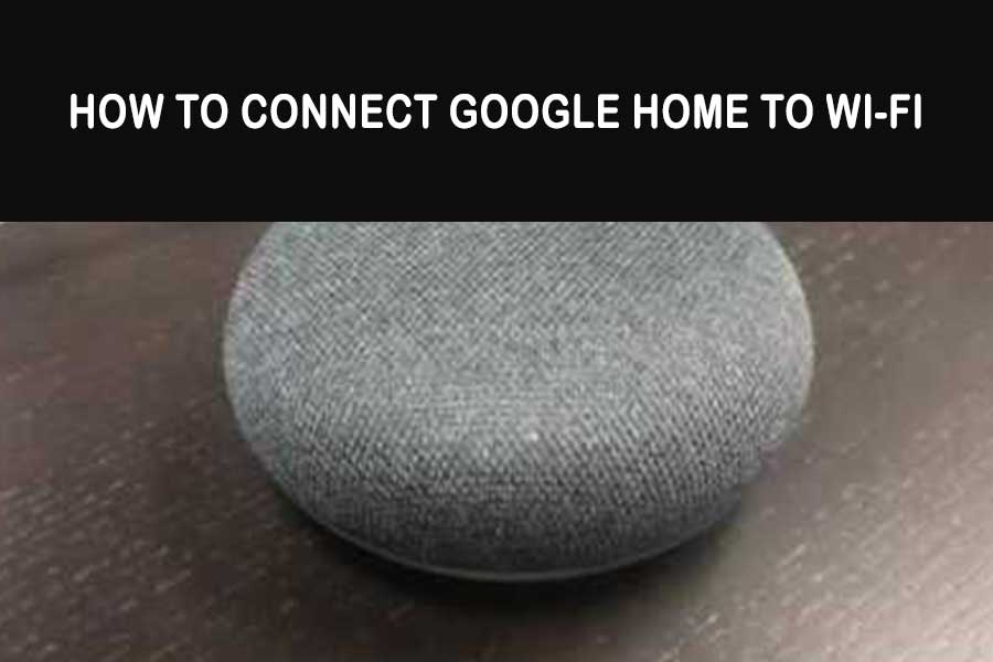 How to Connect Google Home to Wi Fi