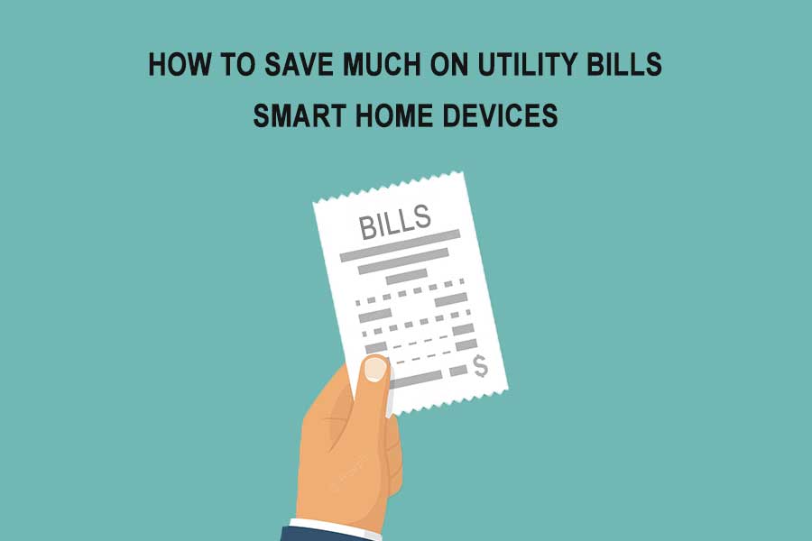 How to Save Much on Utility Bills Using Four Smart Home Devices