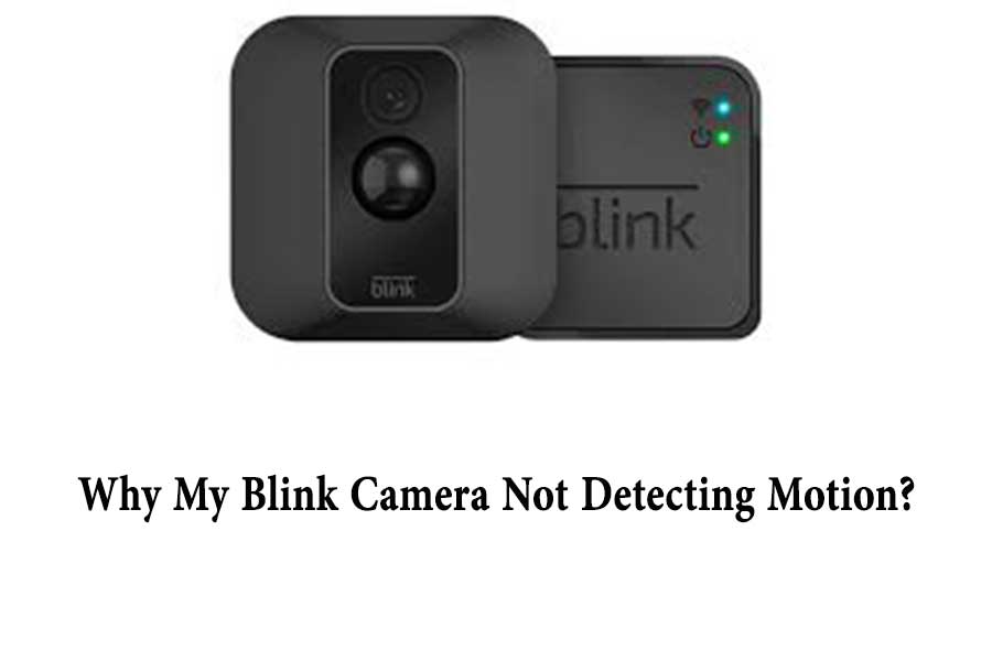 Why My Blink Camera Not Detecting Motion
