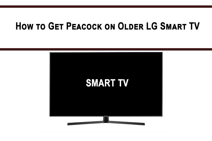 How to Get Peacock on Older LG Smart TV