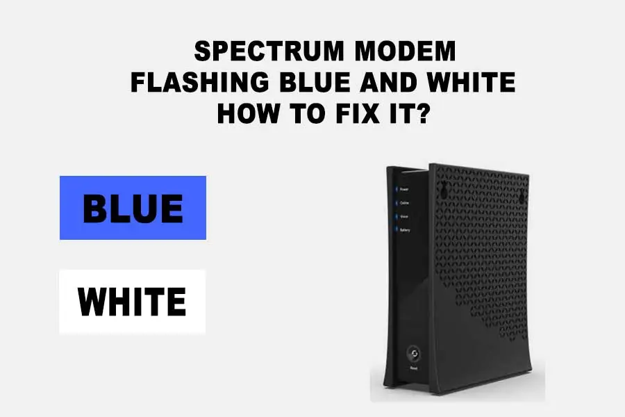 Spectrum Modem Flashing Blue and White – How To Fix IT