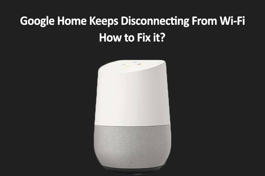 Google Home Keeps Disconnecting 3 11zon