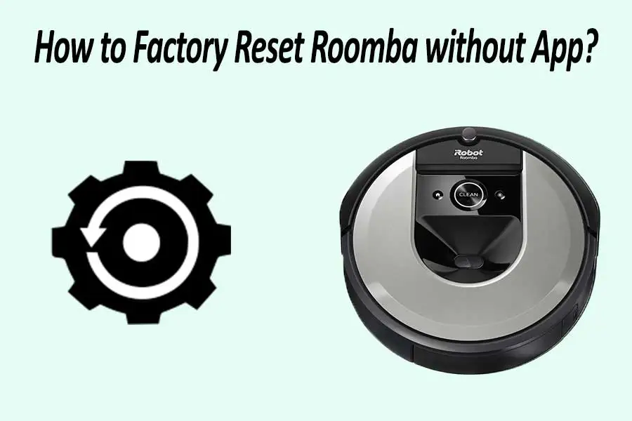 How to Factory Reset Roomba without App