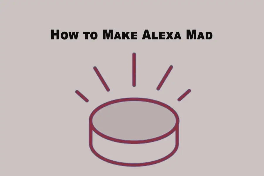 How to Make Alexa Mad