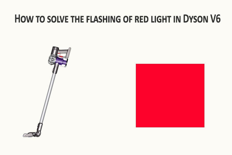 How to solve the Dyson V6 Flashing Red Light