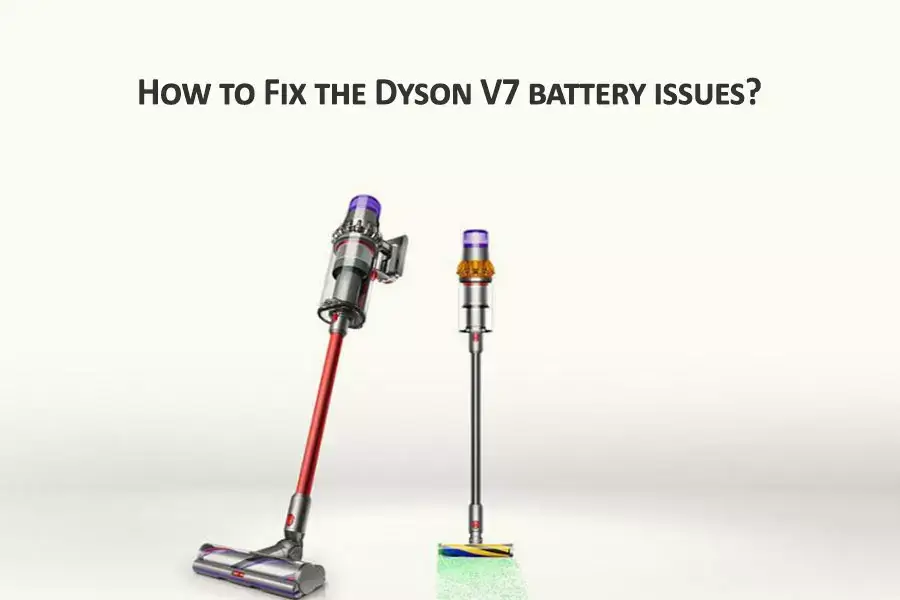 How to Fix the Dyson V7 battery Problems?