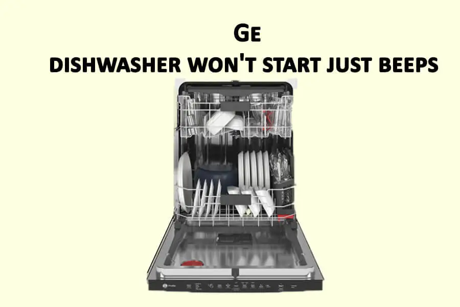 Ge dishwasher wont start just beeps