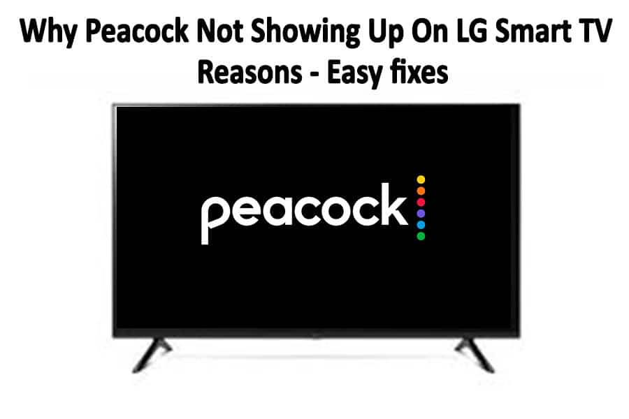 Why Peacock Not Showing Up On LG Smart TV Reasons Easy fixes