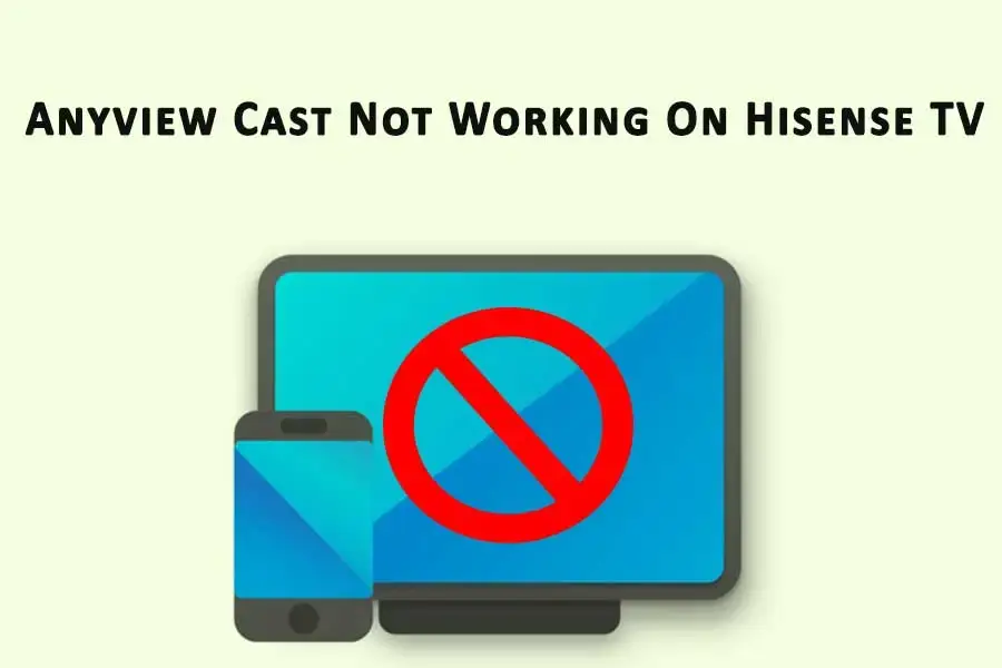 Anyview Cast Not Working On Hisense TV 1