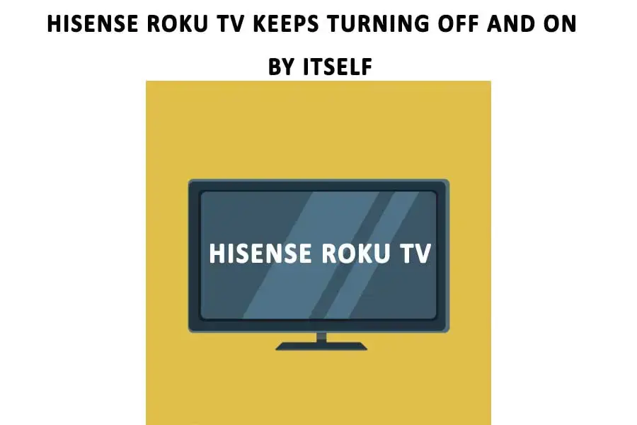 Hisense Roku TV Keeps Turning Off And On By Itself 1