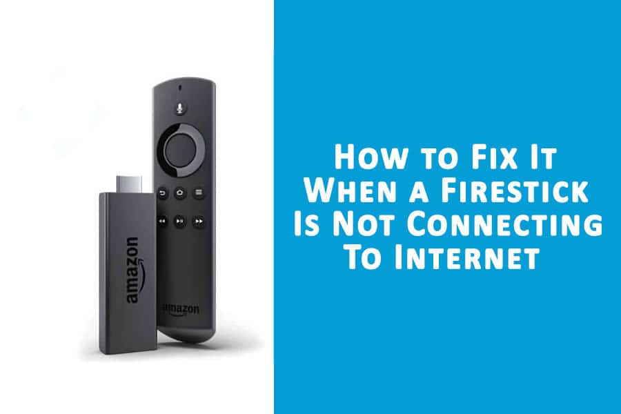 How to Fix It When a Firestick Is Not Connecting To Internet