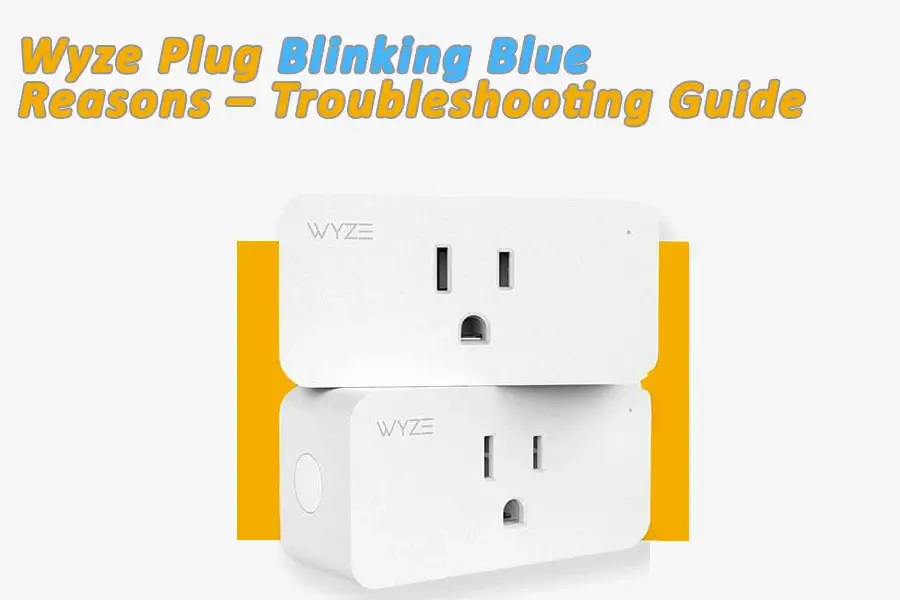 Wyze Plug Blinking Blue – Reasons – Troubleshooting Guide