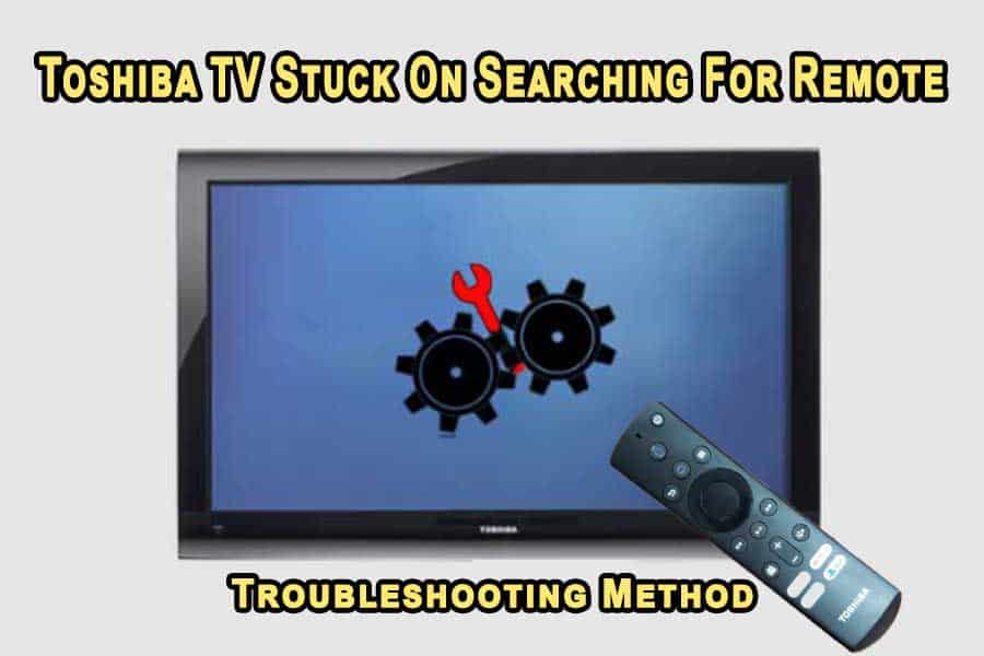 Toshiba TV Stuck On Searching For Remote