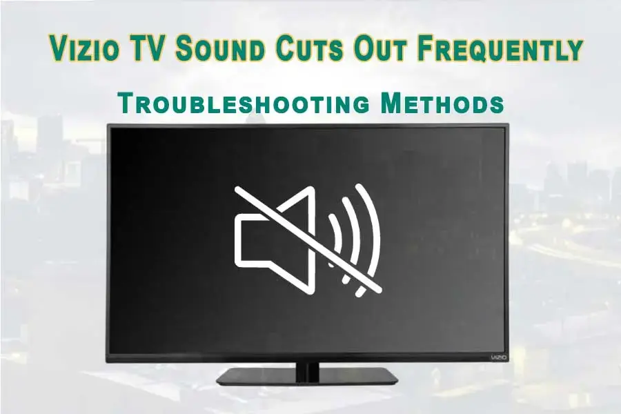 Vizio TV Sound Cuts Out Frequently 1