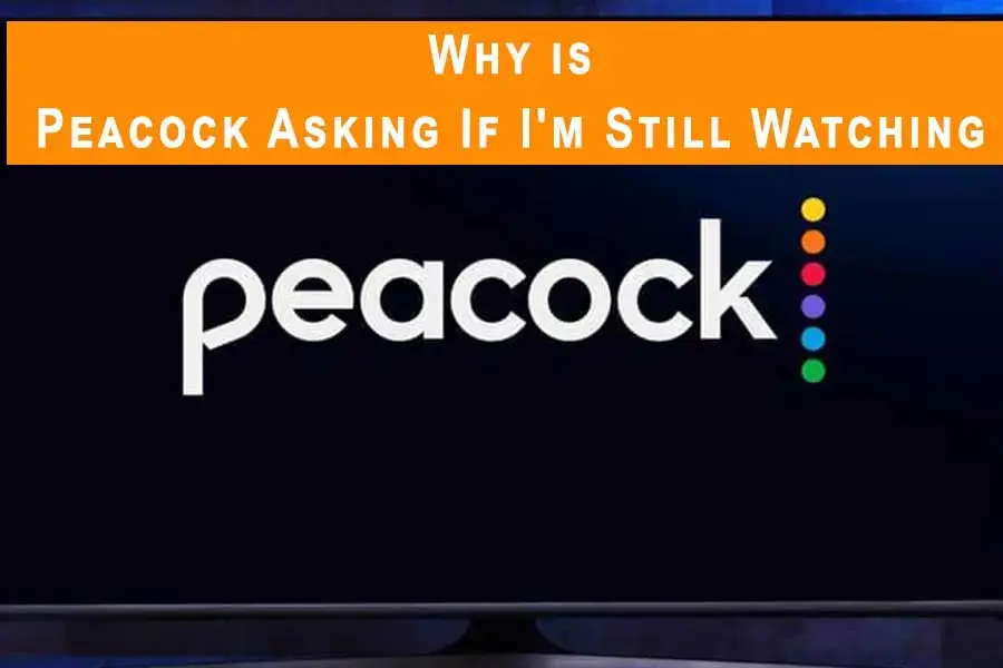 Why Is Peacock Asking If Im Still Watching 1