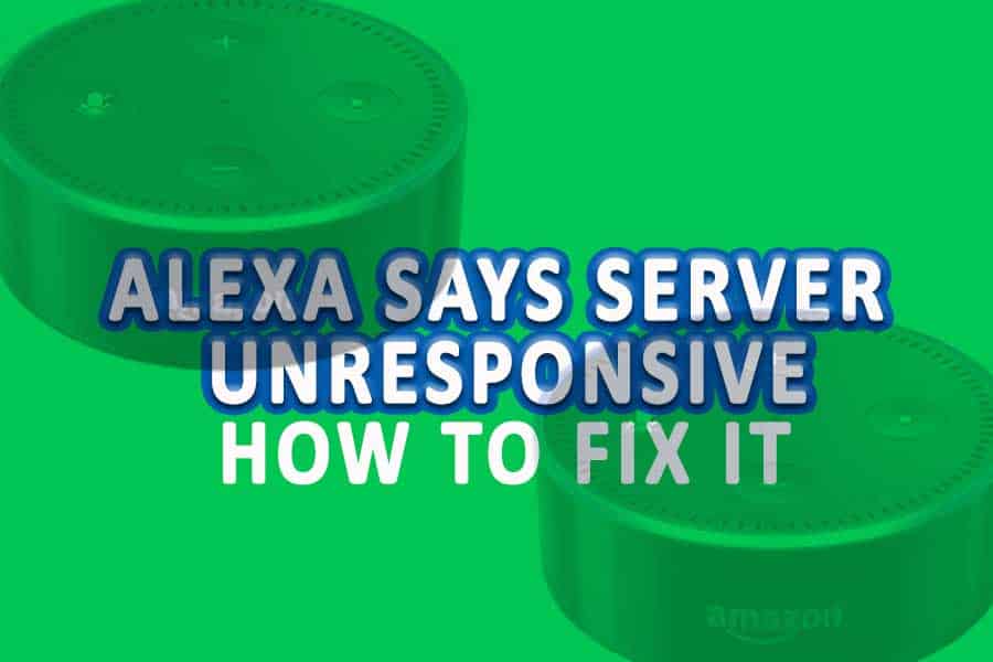 Alexa Says Server Is Unresponsive