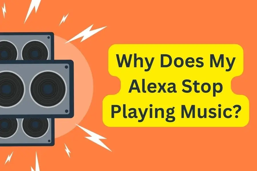 Why Does My Alexa Stop Playing Music?