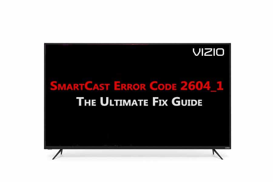 SmartCast Error Code 2604_1: The Ultimate Fix Guide